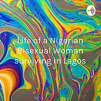 Life of a Nigerian Bisexual Woman surviving in Lagos