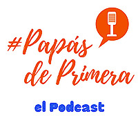 Papás de Primera el Podcast