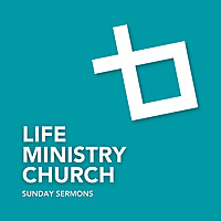 Life Ministry Church Sunday Sermons