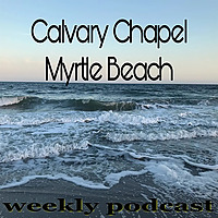Calvary Chapel Myrtle Beach Podcast