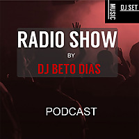 PODCAST RADIO SHOW BY DJ BETO DIAS