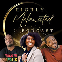 Highly Melanated Podcast
