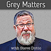Grey Matters, with Steve Dotto