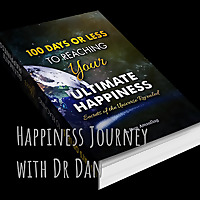 Happiness Journey with Dr Dan: Where every journey is worth living.