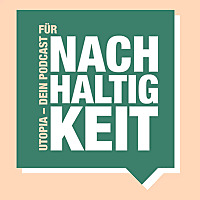 Utopia   Dein Podcast für Nachhaltigkeit
