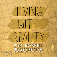 Living with Reality with Dr. Robert Svoboda