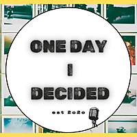One Day I Decided