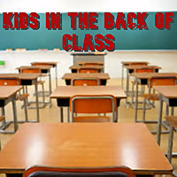 Kids In The Back of Class
