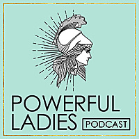 Powerful Ladies® Podcast