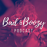 Bad and Boozy Podcast