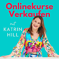 Onlinekurse Verkaufen - Kurse erstellen, verkaufen & optimieren mit Katrin Hill