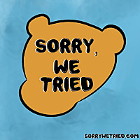 Sorry, We Tried.