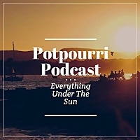 Potpourri Podcast