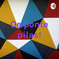 Oe ponte pilas!