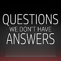 Questions: We Don't Have Answers