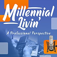 Millennial Livin', A Professional Perspective