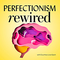Perfectionism Rewired