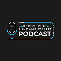 Recovering Fundamentalist Podcast
