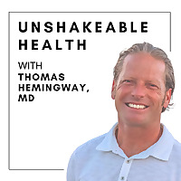Unshakeable Health with Thomas Hemingway, M.D.