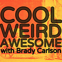 Cool Weird Awesome with Brady Carlson