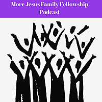 More Jesus Family Fellowship Podcasts