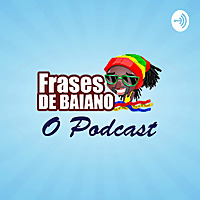 Frases de Baiano - O Podcast