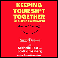 Keeping Your Sh*t Together in a Stressed World with Michelle & Scott