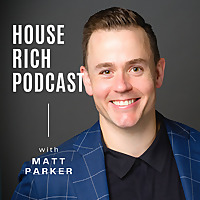 House Rich Podcast with Matt Parker