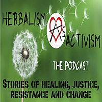 Herbalism As Activism - Stories of healing, justice, resistance and change