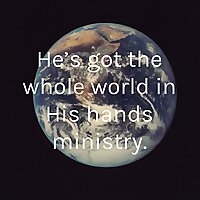 He's got the whole world in His Hands ministry. Podcasting for Christ.