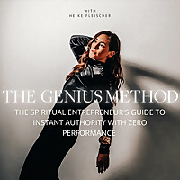 The Genius Method - The Spiritual Entrepreneur's Guide to Instant Authority with Zero Performance