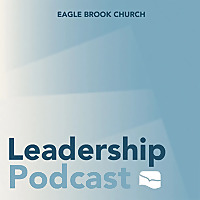 Eagle Brook Church Leadership Podcast
