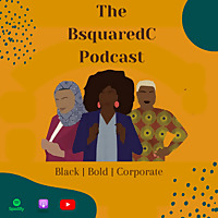 BsquaredC Podcast: Amplifying Inspirational Corporate Career Journeys of Black Women