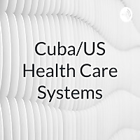 Cuba/US Health Care Systems