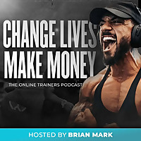 Change Lives Make Money: The Podcast For Online Trainers