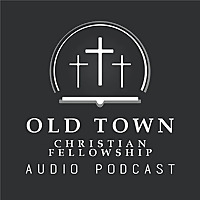 Old Town Christian Fellowship - Sermon Archives
