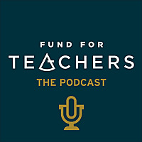 Fund for Teachers - The Podcast