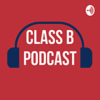 Class B Podcast