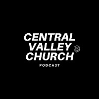 Central Valley Church Podcast