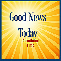 Good News Today - Daily Devotional Time