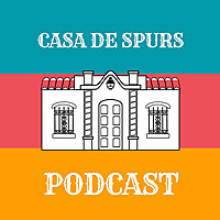 Casa De Spurs Podcast