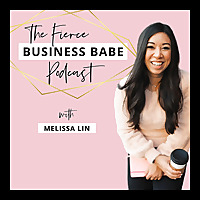 Fierce Business Babe Podcast with Melissa Lin