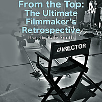 From the Top: The Ultimate Filmmaker's Retrospective