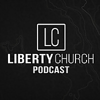 Liberty Church Podcast