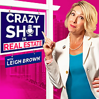 Crazy Sh*t In Real Estate with Leigh Brown