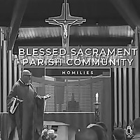 Blessed Sacrament Parish Community Homilies