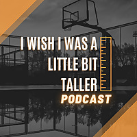 I Wish I Was A Little Bit Taller Podcast