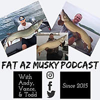 Fat A.Z. Musky Podcast