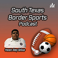 South Texas Border Sports Podcast with Rey Silva
