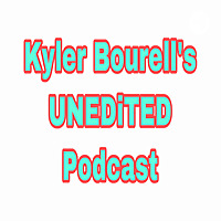 Kyler Bourell's UNEDiTED Podcast